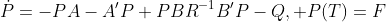 \dot{P}=-PA-A'P+PBR^{-1}B'P-Q, P(T)=F