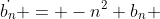 \dot{b_n} = -n^2 b_n \;\text{for}\; n \ne 3<br />
