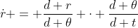 \dot{r} = \frac{d r}{d \theta} \cdot \frac{d \theta}{d t}
