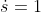 \dot{s}=1