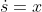 \dot{s}=x