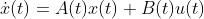 \dot{x}(t)=A(t)x(t)+B(t)u(t)