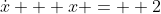 \dot{x} + x =  2