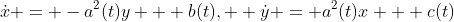 \dot{x} = -a^2(t)y + b(t),  \dot{y} = a^2(t)x + c(t)