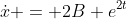 \dot{x} = 2B e^{2t}