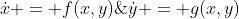 \dot{x} = f(x,y)\;\;\;\dot{y} = g(x,y)