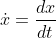 \dot{x}=\frac{dx}{dt}