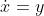 \dot{x}=y