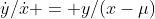 \dot{y}/\dot{x} = y/(x-\mu)