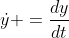 \dot{y} =\frac{dy}{dt}