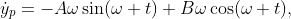 \dot{y}_{p}=-A\omega\sin(\omega t)+B\omega\cos(\omega t),