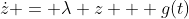 \dot{z} = \lambda z + g(t)