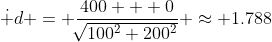 \dot d = \frac{400 + 0}{\sqrt[]{100^2+200^2}} \approx 1.788
