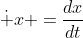 \dot x =\frac{dx}{dt}