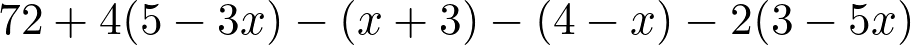 72 + 4(5 - 3x) - (x + 3) - (4 - x) - 2(3 - 5x)