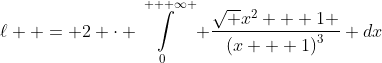 \ell  = 2 \cdot \int\limits_0^{ + \infty } {\frac{{\sqrt {{x^2} + 1} }}{{{{(x + 1)}^3}}}} dx