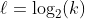 \ell=\log_{2}(k)