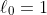 \ell_0=1