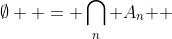 \emptyset  = \bigcap\limits_n {A_n } 
