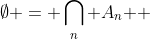 \emptyset = \bigcap\limits_n {A_n } 