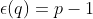 \epsilon(q)=p-1