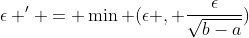 \epsilon ' = \min (\epsilon , \frac{\epsilon}{\sqrt{b-a}})