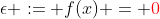 \epsilon := f(x) = {\color{red}0}