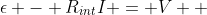 \epsilon - R_{int}I = V  