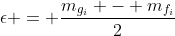 \epsilon = \frac{{m_{g_i}} - {m_{f_i}}}{2}