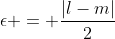 \epsilon = \frac{|l-m|}{2}