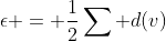 \epsilon = \frac{1}{2}\sum d(v)