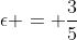 \epsilon = \frac{3}{5}