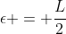 \epsilon = \frac{L}{2}
