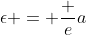 \epsilon = \frac ea