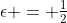 \epsilon = \tfrac{1}{2}