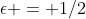 \epsilon = 1/2