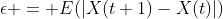 \epsilon = E(|X(t+1)-X(t)|)