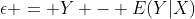 \epsilon = Y - E(Y|X)