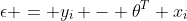 \epsilon = y_i - \theta^T x_i