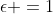 \epsilon =1