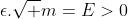 \epsilon.\sqrt m=E>0
