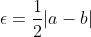 \epsilon=\frac{1}{2}|a-b|