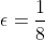 \epsilon=\frac{1}{8}