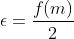 \epsilon=\frac{f(m)}{2}