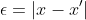 \epsilon=|x-x'|