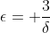 \epsilon= \frac{3}{\delta}