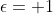 \epsilon= 1