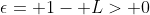 \epsilon= 1- L> 0