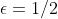 \epsilon=1/2