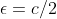 \epsilon=c/2
